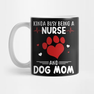 Kinda Busy Being A Nurse And Dog Mom Mug